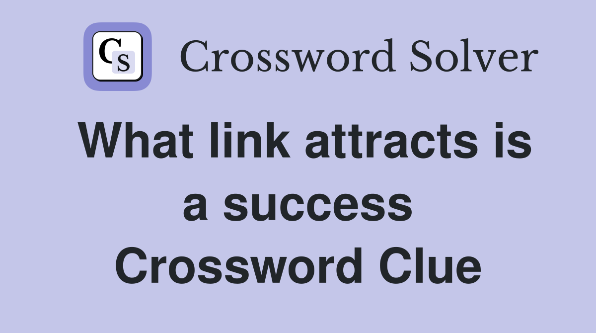 What link attracts is a success Crossword Clue Answers Crossword Solver